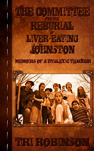 Beispielbild fr The Committee for the Reburial of Liver-eating Johnston: Memoirs of a Dyslexic Teacher zum Verkauf von BooksRun