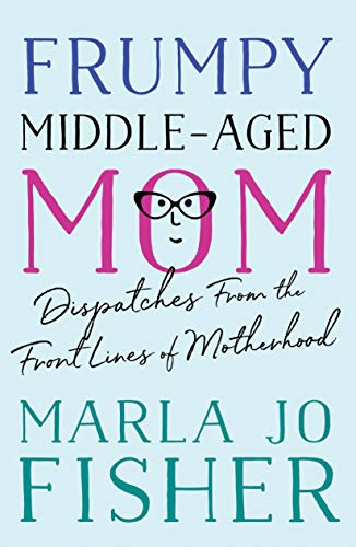 Beispielbild fr Frumpy Middle-Aged Mom: Dispatches from the Front Lines of Motherhood zum Verkauf von -OnTimeBooks-