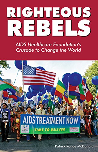 Beispielbild fr Righteous Rebels: AIDS Healthcare Foundation's Crusade to Change the World zum Verkauf von Wonder Book