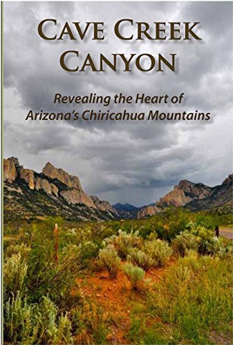 9781938850158: Cave Creek Canyon : Revealing the heart of Arizona's chiricahua Mountains