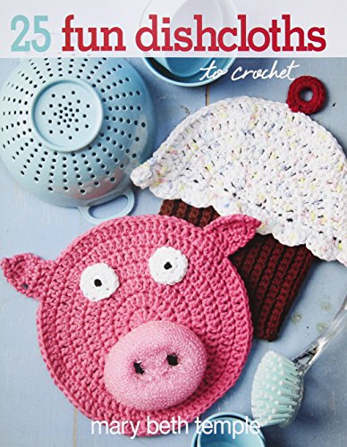 Stock image for 25 Fun Dishcloths To Crochet-Cute and Quick Designs with a Wide Range of Techniques-colorwork, intricate stitch patterns, Embroidery and More for sale by Jenson Books Inc