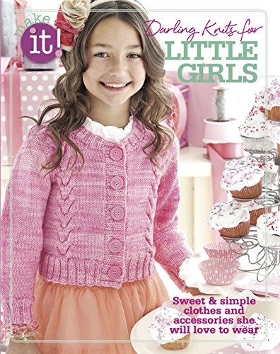 Beispielbild fr Make It! Darling Knits for Little Girls-Sweet & Simple Clothes and Accessories She will Love to Wear zum Verkauf von Jenson Books Inc