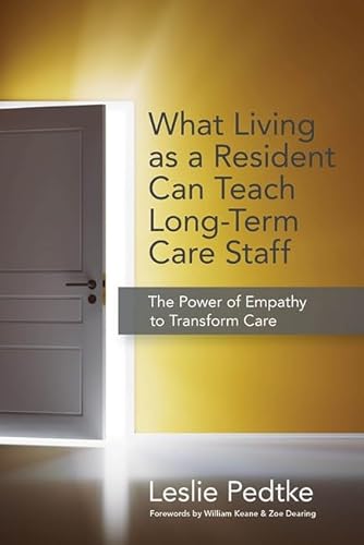 Beispielbild fr What Living as a Resident Can Teach Long-Term Care Staff: The Power of Empathy to Transform Care zum Verkauf von Revaluation Books