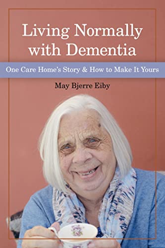 9781938870996: Living Normally with Dementia: One Care Home's Story and How to Make it Yours