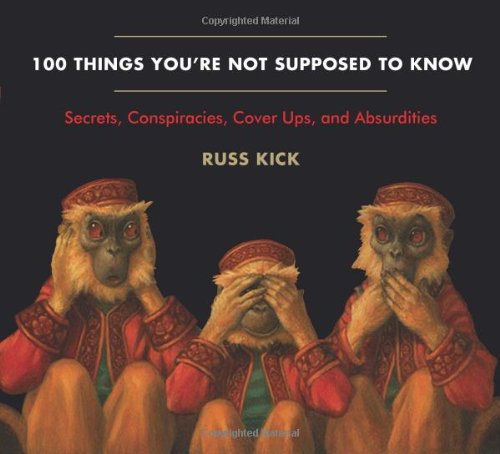 Beispielbild fr 100 Things You're Not Supposed To Know: Secrets, Conspiracies, Cover Ups, and Absurdities zum Verkauf von Wonder Book