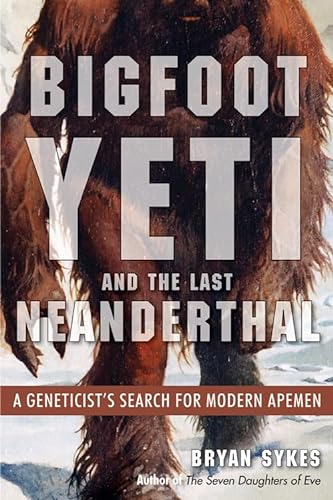 Stock image for Bigfoot, Yeti, and the Last Neanderthal : A Geneticist's Search for Modern Apemen for sale by Better World Books: West