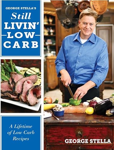 Stock image for George Stella's Still Livin' Low Carb: A Lifetime of Low Carb Recipes for sale by Gulf Coast Books