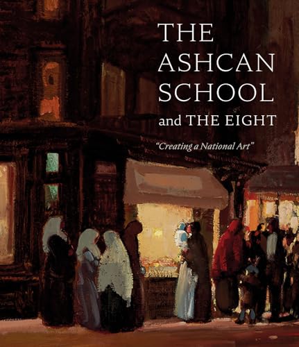 Stock image for The Ashcan School and The Eight: "Creating a National Art" for sale by Books From California