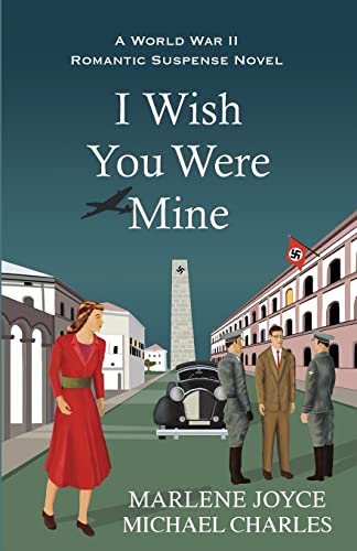 I Wish You Were Mine: A Historical Novel of World War II (9781938886126) by Joyce, Marlene; Charles, Michael