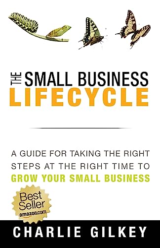 Stock image for The Small Business Lifecycle : A Guide for Taking the Right Steps at the Right Time to Grow Your Small Business for sale by Better World Books