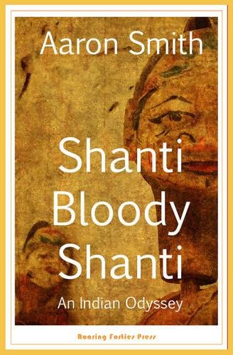 9781938901119: Shanti Bloody Shanti: An Indian Odyssey [Idioma Ingls]