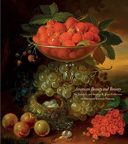 Beispielbild fr American Beauty and Bounty: The Judith G. and Steaven K. Jones Collection of Nineteenth-Century Painting zum Verkauf von HPB Inc.