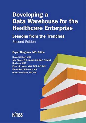 9781938904325: Developing a Data Warehouse for the Healthcare Enterprise: Lessons from the Trenches, Second Edition (HIMSS Book Series)