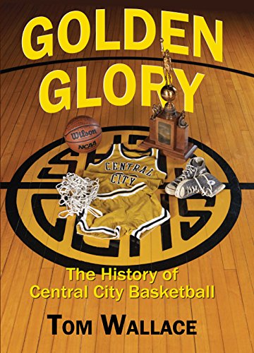 Stock image for Golden Glory: The History of Central City Basketball for sale by Pink Casa Antiques
