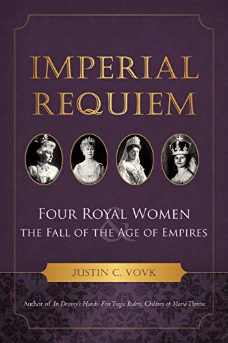 9781938908606: Imperial Requiem: Four Royal Women and the Fall of the Age of Empires