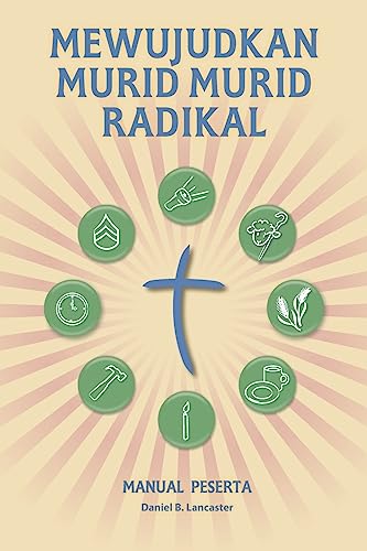 Stock image for Mewujudkan Murid Murid Radikal - Manual Peserta: A Manual to Facilitate Training Disciples in House Churches, Small Groups, and Discipleship Groups, . a Church-Planting Movement (Malay Edition) for sale by Lucky's Textbooks