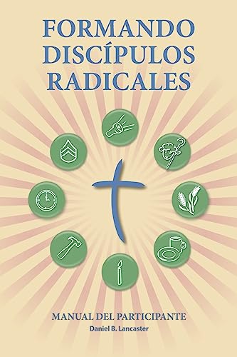 Stock image for Formando Discipulos Radicales - Manual Del Participante: A Manual to Facilitate Training Disciples in House Churches, Small Groups, and Discipleship . a Church-Planting Movement (Spanish Edition) for sale by Lucky's Textbooks