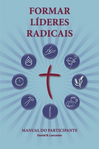 Stock image for Training Radical Leaders - Participant Guide - Portuguese Edition: A manual to train leaders in small groups and house churches to lead church-planting movements for sale by Lucky's Textbooks
