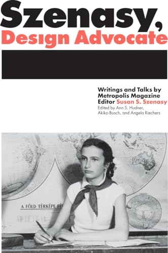 Stock image for Szenasy, Design Advocate: Writings and Talks by Metropolis Magazine Editor Susan S. Szenasy [Paperback] Szenasy, Susan; Hudner, Ann; Busch, Akiko and Hockenberry, John for sale by Lakeside Books