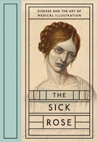 Imagen de archivo de The Sick Rose: Disease and the Art of Medical Illustration a la venta por Save With Sam