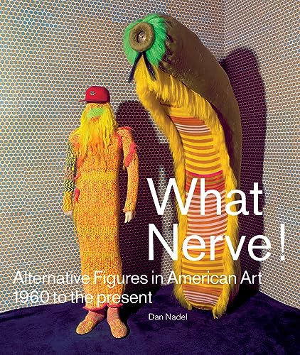 Beispielbild fr What Nerve!: Alternative Figures in American Art, 1960 to the Present zum Verkauf von ThriftBooks-Dallas