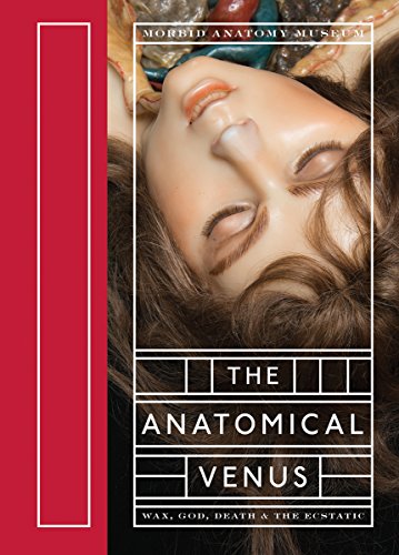 9781938922916: The Anatomical Venus: Wax, God, Death & the Ecstatic