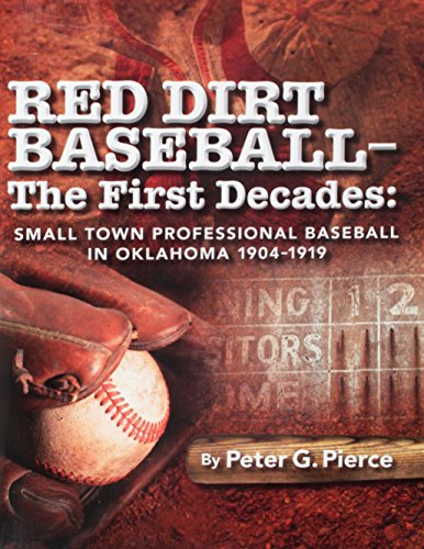 Stock image for Red Dirt Baseball - the First Decades : Small Town Professional Baseball in Oklahoma 1904-1919 for sale by Better World Books