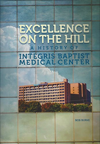 Beispielbild fr Excellence on the Hill: A History of Integris Baptist Medical Center zum Verkauf von Better World Books