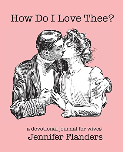 Stock image for How Do I Love Thee? : A Devotional Journal for Wives for sale by Better World Books