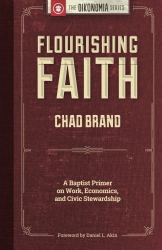 Imagen de archivo de Flourishing Faith: A Baptist Primer on Work, Economics, and Civic Stewardship a la venta por Wonder Book