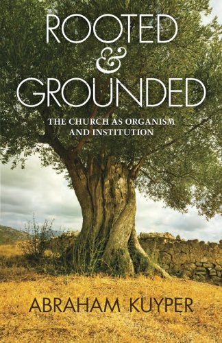 Beispielbild fr Rooted & Grounded: The Church as Organism and Institution zum Verkauf von SecondSale