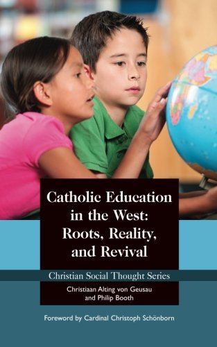 Beispielbild fr Catholic Education in the West: Roots, Reality, and Revival: Volume 19 (Christian Social Thought Series) zum Verkauf von WorldofBooks