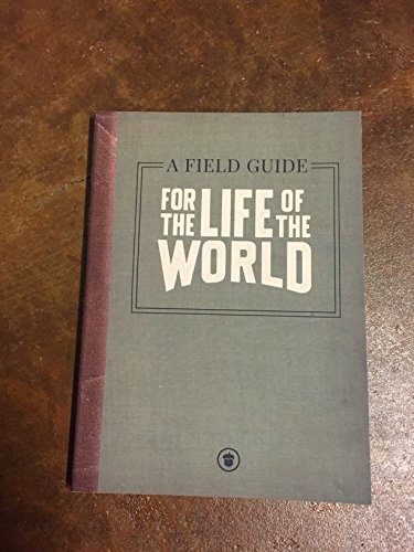 Beispielbild fr For the Life of the World: A Field Guide zum Verkauf von Better World Books