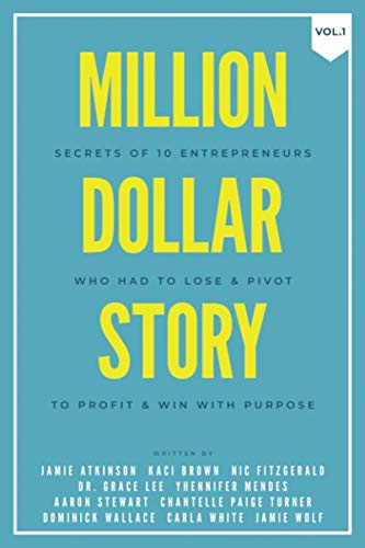 Imagen de archivo de Million Dollar Story: Secrets of 10 Entrepreneurs Who Had to Lose and Pivot To Profit and WIN With Purpose a la venta por Revaluation Books