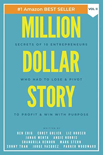 Imagen de archivo de Million Dollar Story: Secrets of 10 Entrepreneurs Who Had to Lose and Pivot To Profit and WIN With Purpose a la venta por ThriftBooks-Atlanta