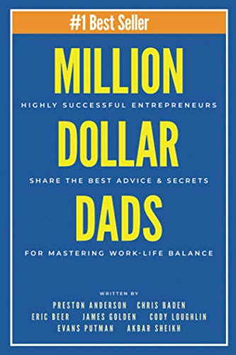 Beispielbild fr Million Dollar Dads: Highly Successful Entrepreneurs Share the Best Advice & Secrets for Mastering Work-Life Balance (Million Dollar Story) zum Verkauf von BooksRun