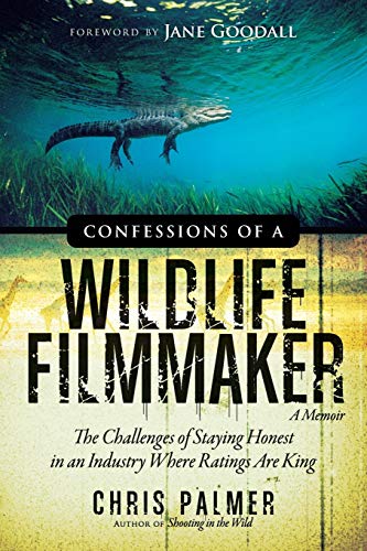 9781938954078: Confessions of a Wildlife Filmmaker: The Challenges of Staying Honest in an Industry Where Ratings Are King
