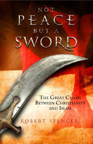 Beispielbild fr Not Peace But a Sword: The Great Chasm Between Christianity and Islam zum Verkauf von Better World Books