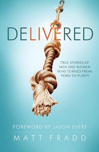 9781938983467: Delivered: True Stories of Men and Women Who Turned from Porn to Purity