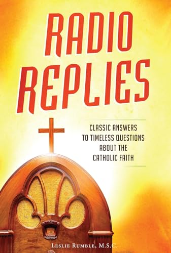 Stock image for Radio Replies: Classic Answers: Classic Answers to Timeless Questions about the Catholic Faith for sale by WorldofBooks