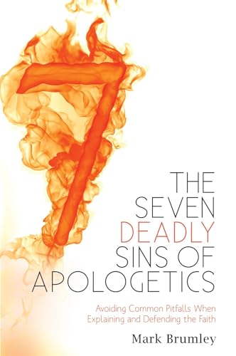 Stock image for The Seven Deadly Sins of Apologetics: Avoiding Common Pitfalls When Explaining and Defending the Faith for sale by ThriftBooks-Atlanta