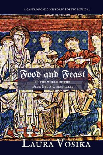Imagen de archivo de Food and Feast in the World of the Blue Bells Chronicles: a gastronomic, historic, poetic, musical romp through time a la venta por Save With Sam