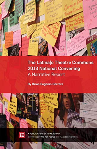 Stock image for The Latina/O Theatre Commons 2013 National Convening: A Narrative Report for sale by GreatBookPrices