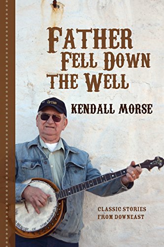 Imagen de archivo de Father Fell Down the Well: Classic Stories from Downeast a la venta por ThriftBooks-Phoenix