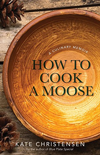 Stock image for How to Cook a Moose: A Culinary Memoir for sale by ThriftBooks-Atlanta