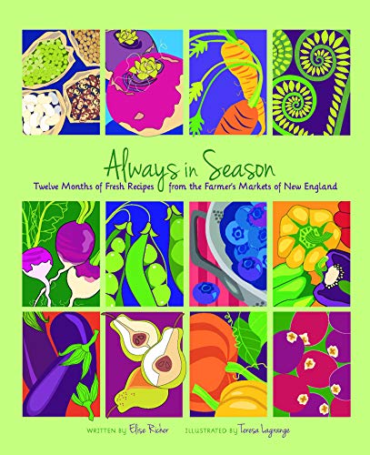9781939017994: Always in Season: Twelve Months of Fresh Recipes from the Farmer's Markets of New England