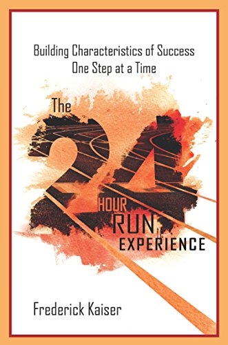 Stock image for The 24 Hour Run Experience: Building Characteristics of Success One Step at a Time for sale by Better World Books