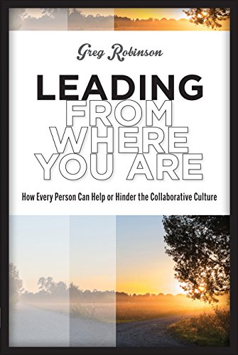 Beispielbild fr Leading from Where You Are: How Every Person Can Help or Hinder the Collaborative Culture zum Verkauf von Book Deals