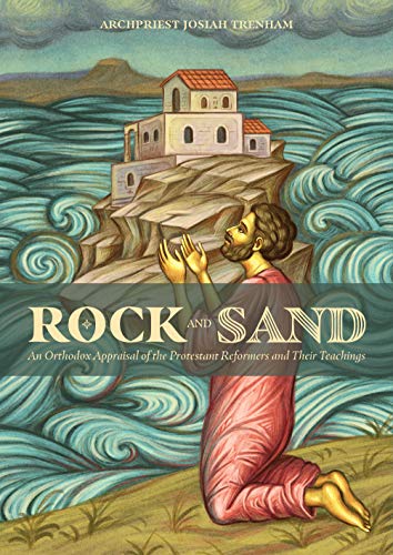 Beispielbild fr Rock and Sand: An Orthodox Appraisal of the Protestant Reformers and Their Teachings zum Verkauf von Eighth Day Books, LLC