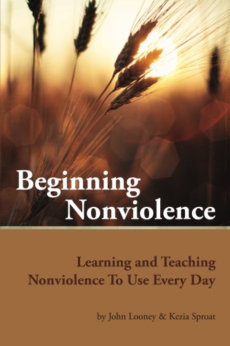 Beispielbild fr Beginning Nonviolence : Learning and Teaching Nonviolence to Use Every Day zum Verkauf von Better World Books